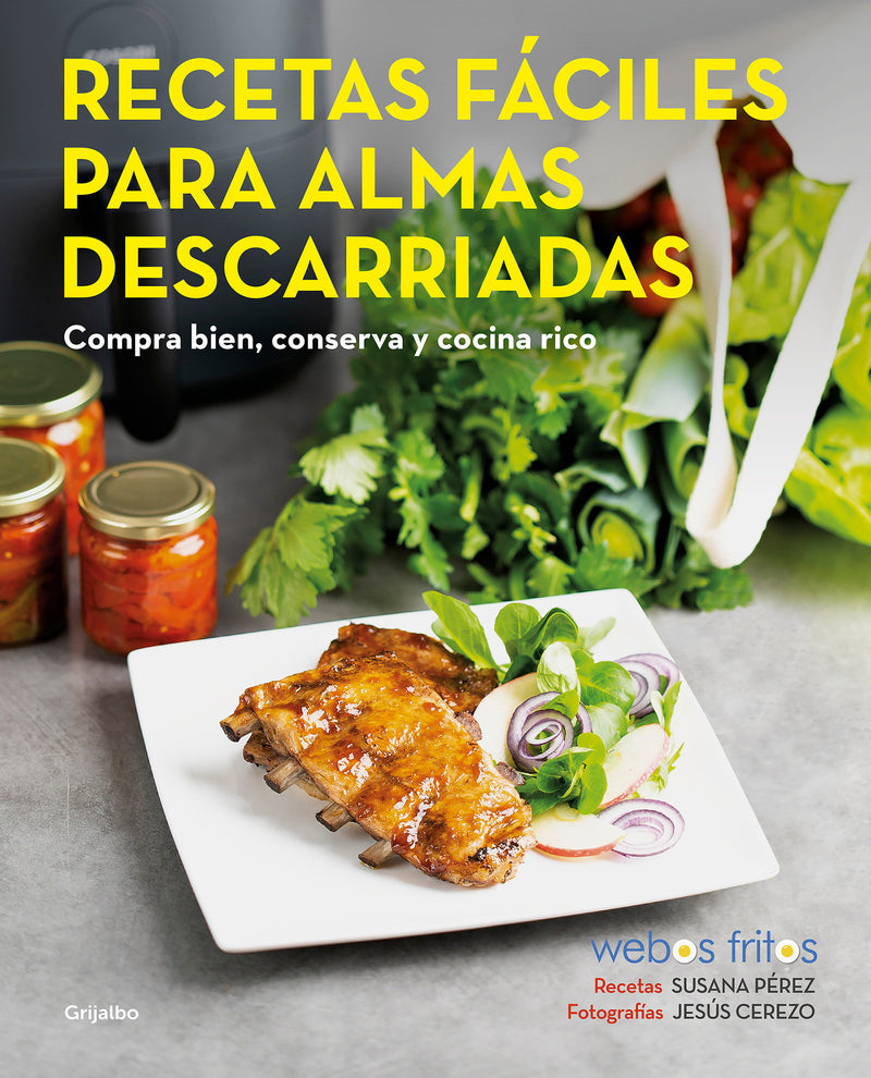 Recetas fáciles para almas descarriadas (Webos Fritos) / Easy Recipes for Lost Souls. Buy well, Store, and Cook Yummy