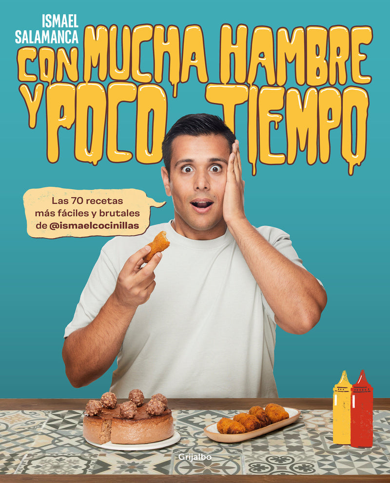 Con mucha hambre y poco tiempo: Las 70 recetas más fáciles y brutales de @ismael cocinillas / Very Hungry and With Little Time