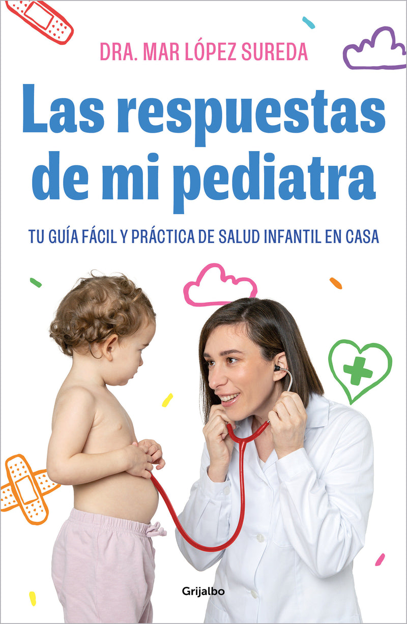 Las respuestas de mi pediatra: Tu guía fácil y práctica de salud infantil en casa / Answers From My Pediatrician