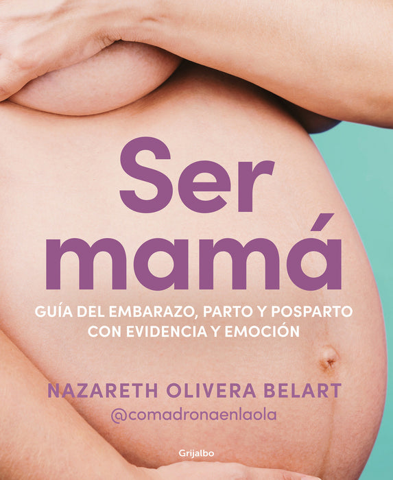 Ser mamÃ¡. GuÃ­a de embarazo, parto y posparto con ciencia y emociÃ³n / Becoming a Mom