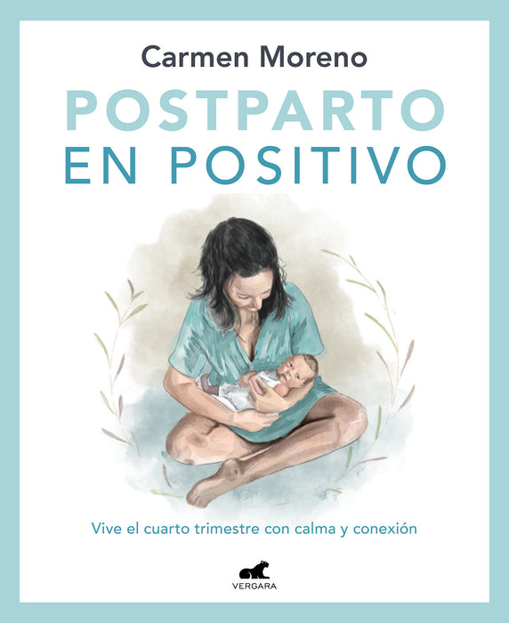 Postparto en positivo: Vive el cuarto trimestre con calma y conexiÃ³n / Positive Postpartum: Enjoy the Fourth Trimester Calm and Connected