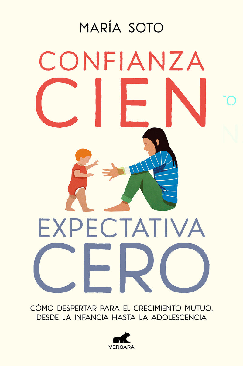 Confianza cien, expectativa cero: Cómo despertar para el crecimiento mutuo, desde la infancia hasta la adolescencia / Full Trust, No Expectations