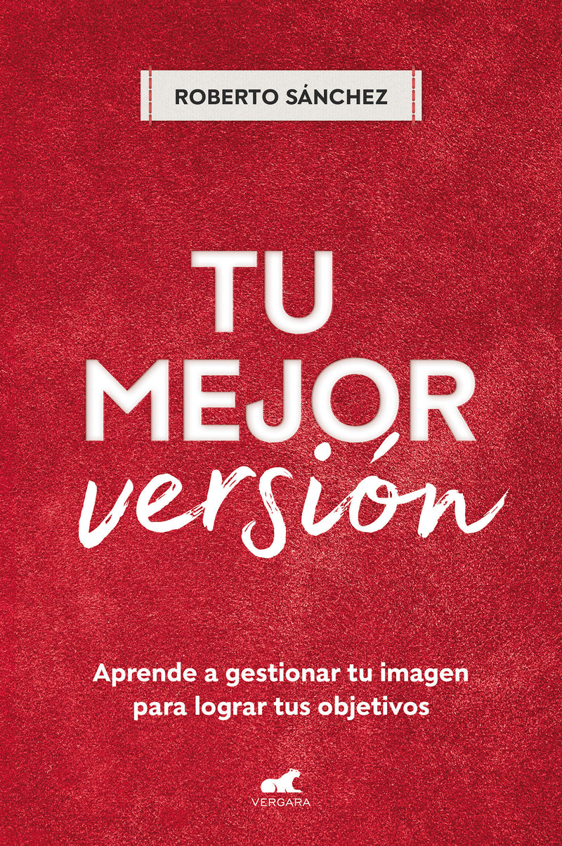 Tu mejor versión. Aprende a gestionar tu imagen para lograr tus objetivos / Your  Best Version. Learn to Manage Your Image to Achieve Your Goals