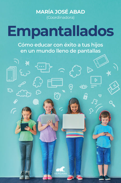 Empantallados. El impacto de las pantallas en la vida familiar / Screened. How t o Raise Your Kids Successfully in a World Filled with Screens