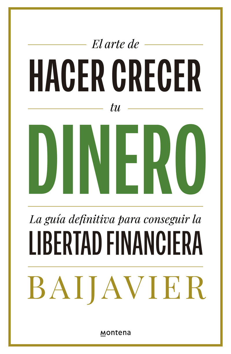 El arte de hacer crecer tu dinero: La guía definitiva para conseguir la libertad financiera / The Art of Growing Your Money: The Ultimate Guide