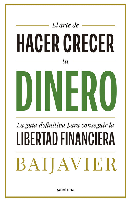 El arte de hacer crecer tu dinero: La guÃ­a definitiva para conseguir la libertad  financiera / The Art of Growing Your Money: The Ultimate Guide