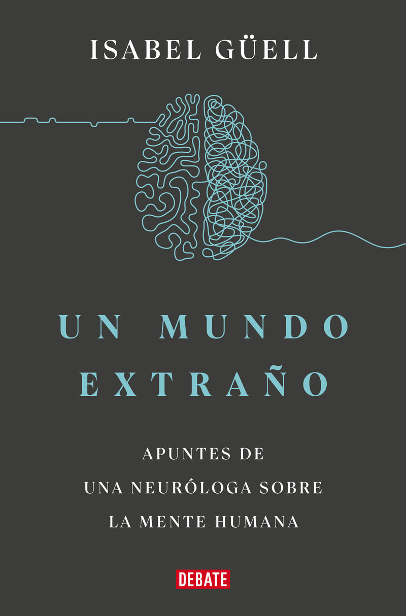 Un mundo extraño: Apuntes de una neuróloga sobre la mente humana / Strange World : A Neurologist's Notes on the Human Mind