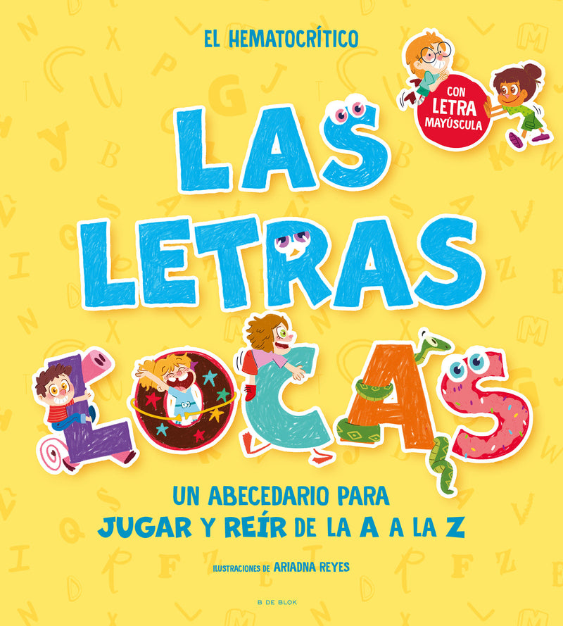 PHONICS IN SPANISH-Las letras locas: Un abecedario para jugar y reír de la A a la Z / Crazy Letters: An Alphabet Book to Play and Laugh From A To Z