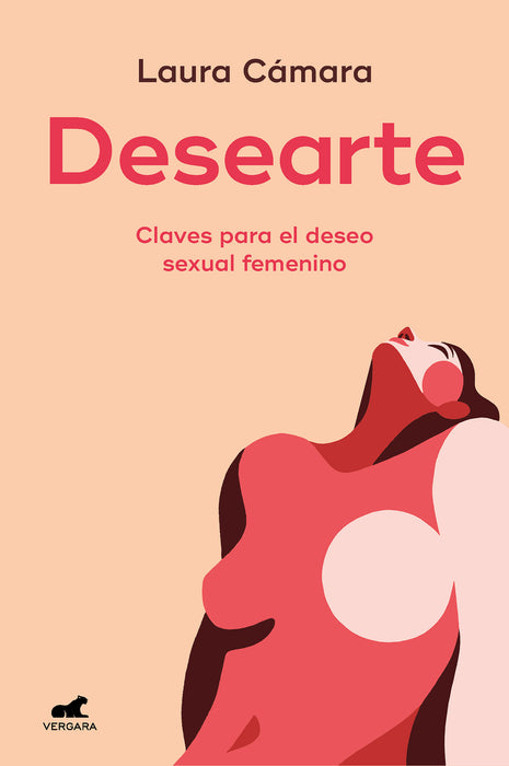 Desearte: Claves para el deseo sexual femenino / Desire Yourself. The Keys to Fe minine Sexual Desire