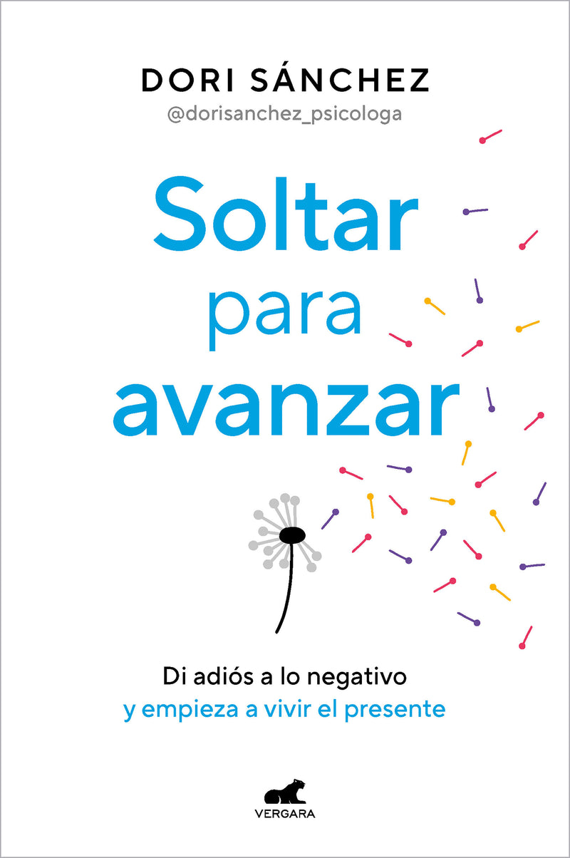 Soltar para avanzar: Di adiós a lo negativo y empieza a vivir el presente / Let Go to Move Forward