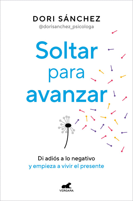 Soltar para avanzar: Di adiÃ³s a lo negativo y empieza a vivir el presente / Let Go to Move Forward