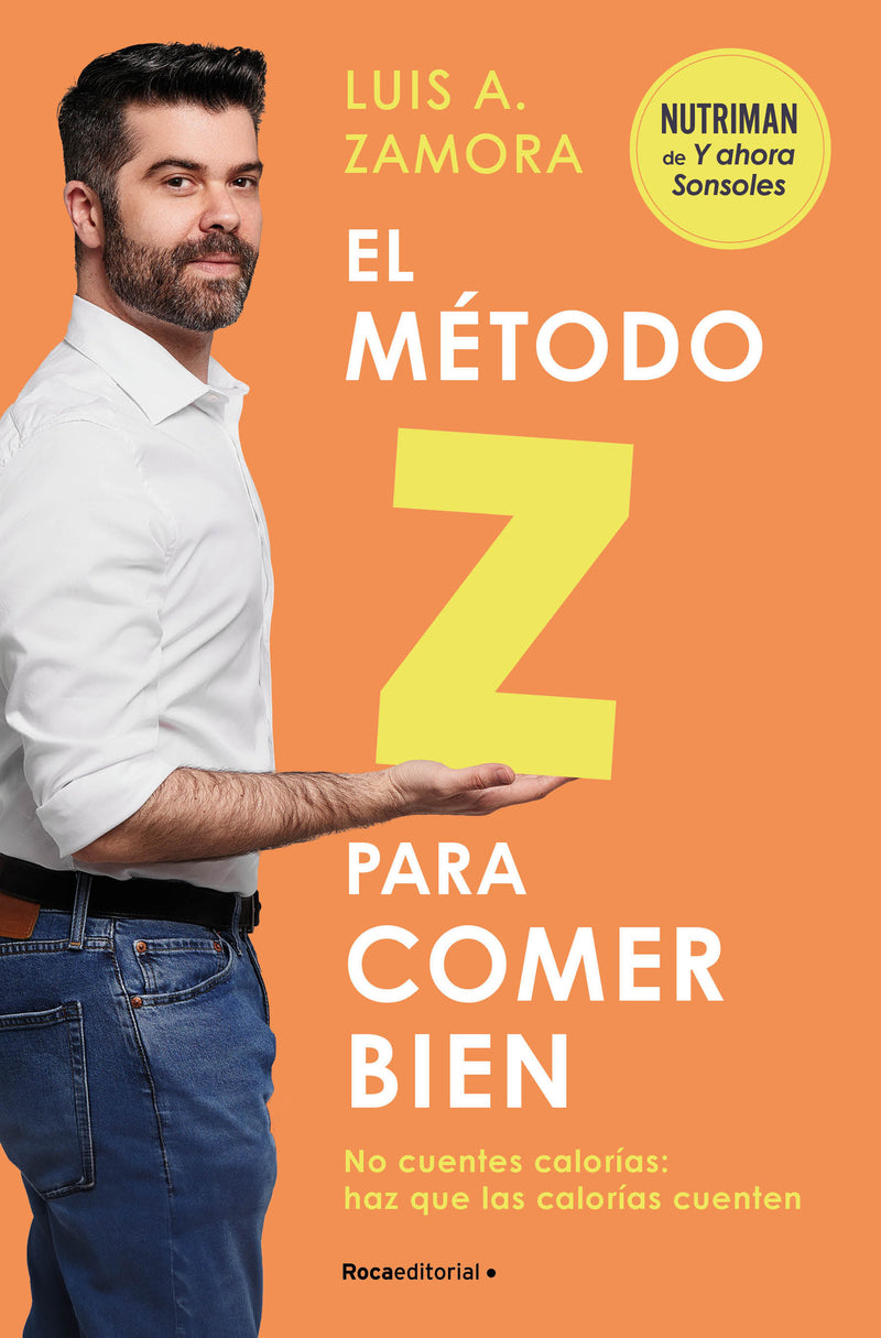 El método Z para comer bien: No cuentes calorías: haz que las calorías cuenten / The Z Method for Eating Well