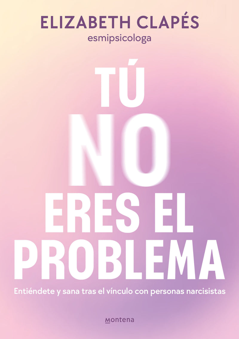 TÃº no eres el problema: EntiÃ©ndete y sana tras el vÃ­nculo con personas narcisist as / You Are Not the Problem
