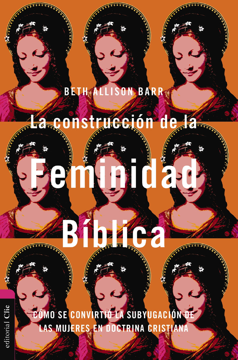 La  construcción de la feminidad bíblica: Cómo se convirtió la subyugación de las mujeres en doctrina cristiana