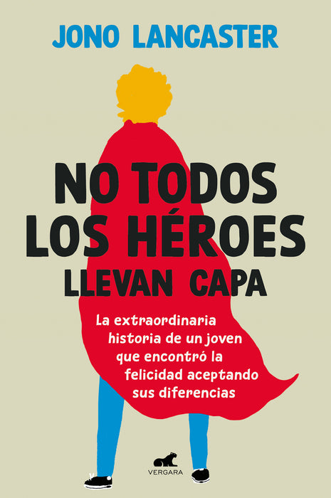 No todos los hÃ©roes llevan capa / Not All Heroes Wear Capes: The Incredible Stor y of How One Young Man Found Happiness by Embracing His Differences