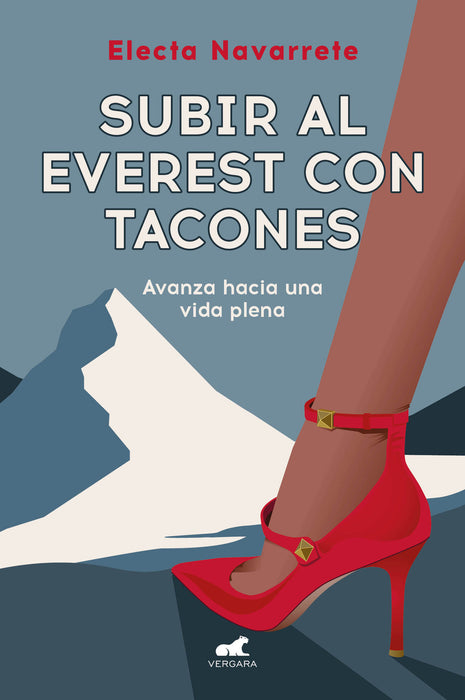 Subir al Everest con tacones: Avanza hacia una vida plena / Climbing Mt. Everest  in High Heels