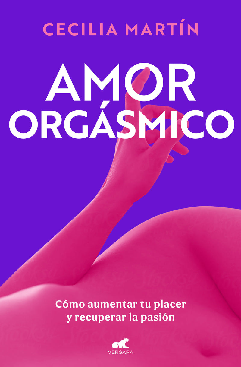 Amor orgásmico: Cómo aumentar tu placer y recuperar la pasión / Orgasmic Love