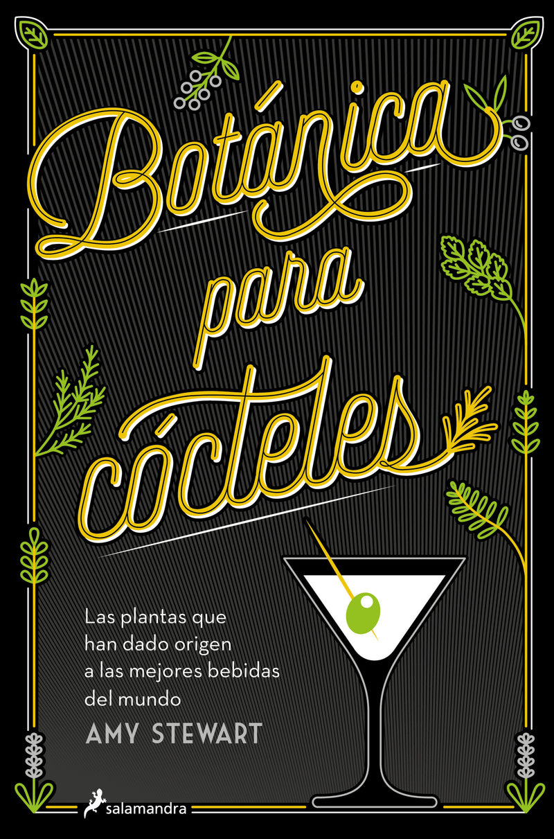 Botánica para cócteles. Las plantas que han dado origen a las mejores bebidas del mundo / The Drunken Botanist