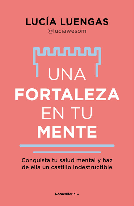 Una fortaleza en tu mente: Conquista tu salud mental y haz de ella un castillo indestructible / Your Mind as Strong as a Fortress