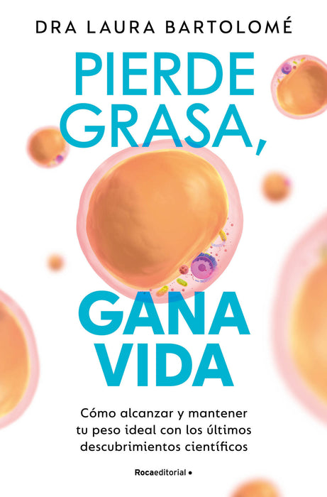 Pierde grasa, gana vida: CÃ³mo alcanzar y mantener tu peso ideal con los Ãºltimos descubrimientos cientÃ­ficos / Lose Fat, Gain Life