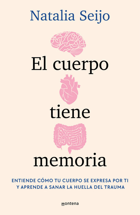 El cuerpo tiene memoria. Entiende cÃ³mo tu cuerpo se expresa por ti y aprende a sanar la huella del trauma