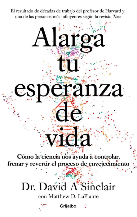 Alarga tu esperanza de vida: CÃ³mo la ciencia nos ayuda a controlar, frenar y revertir el proceso de envejecimiento / Lifespan: Why We Age - and Why We Don't