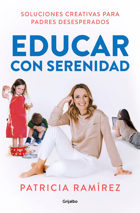 Educar con serenidad: Soluciones creativas para padres desesperados / Educating Stress-Free