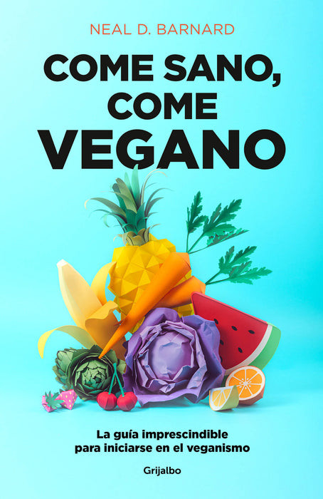 Come sano come vegano: La guÃ­a imprescindible para iniciarse en el veganismo / The Vegan Starter Kit : Everything You Need to Know About Plant-based EatingÂ 