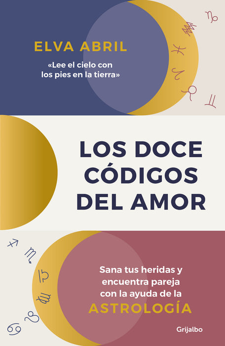 Los doce cÃ³digos del amor / The Twelve Codes of Love. Heal Your Wounds and Find Your Match with the Help of Astrology