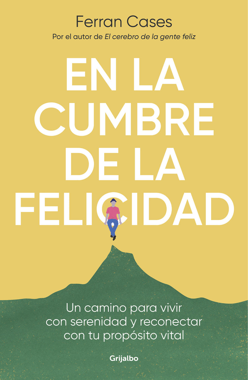 En la cumbre de la felicidad. Un camino para vivir con serenidad y reconectar con tu propósito vital / At the Peak of Happiness.
