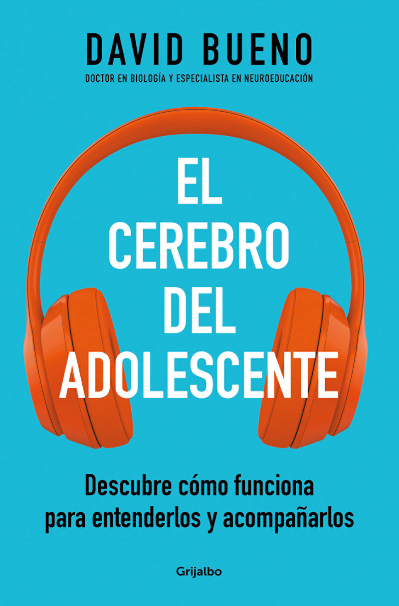 El cerebro del adolescente: Descubre cómo funciona para entenderlos y acompañarlos / The Teenage Brain: Explore Its Workings to Understand and Support Them