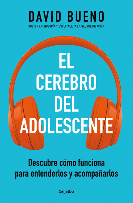 El cerebro del adolescente: Descubre cÃ³mo funciona para entenderlos y acompaÃ±arl os / The Teenage Brain: Explore Its Workings to Understand and Support Them