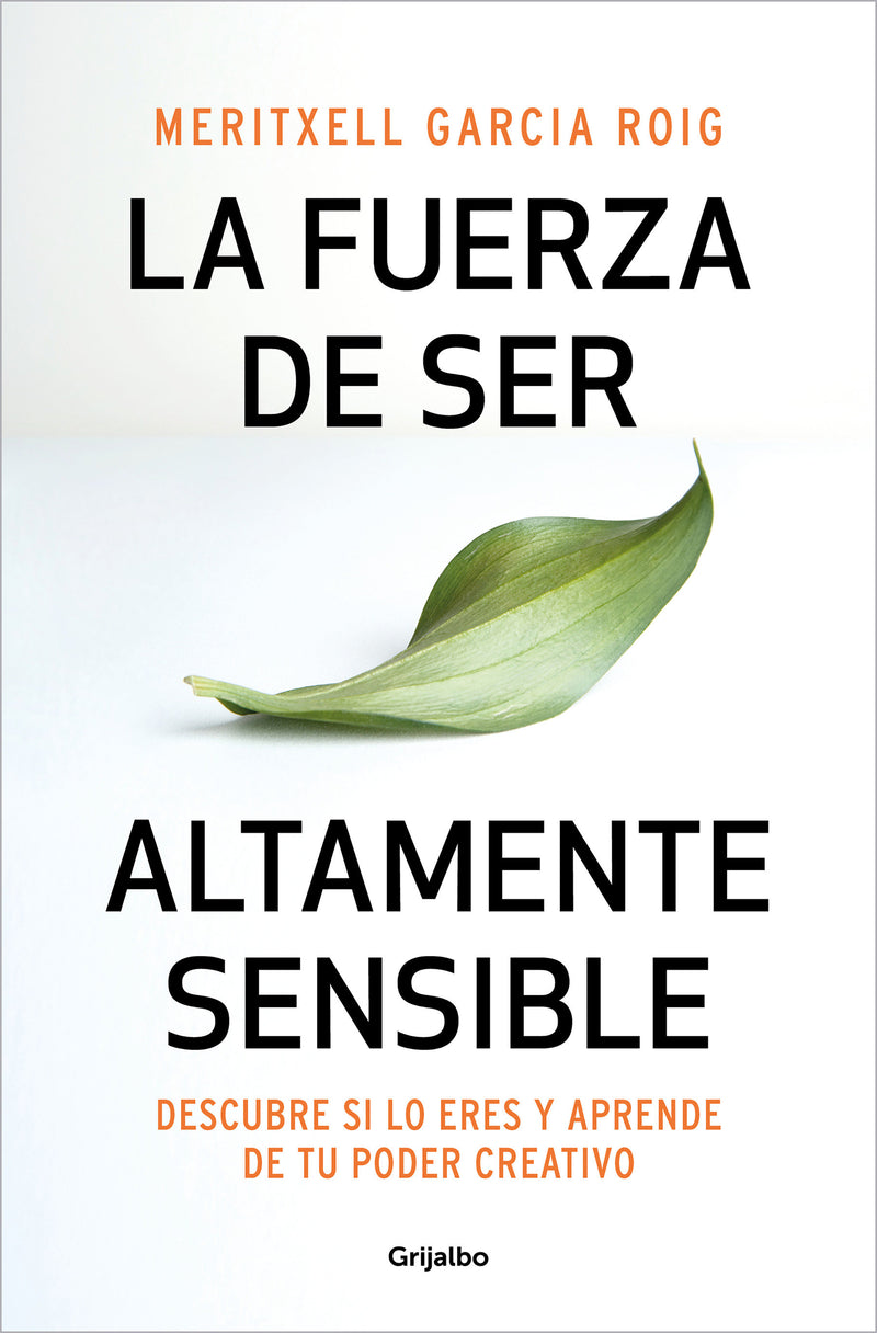 La fuerza de ser altamente sensible: Descubre si lo eres y aprende de tu poder creativo / The Power of Being Highly Sensitive