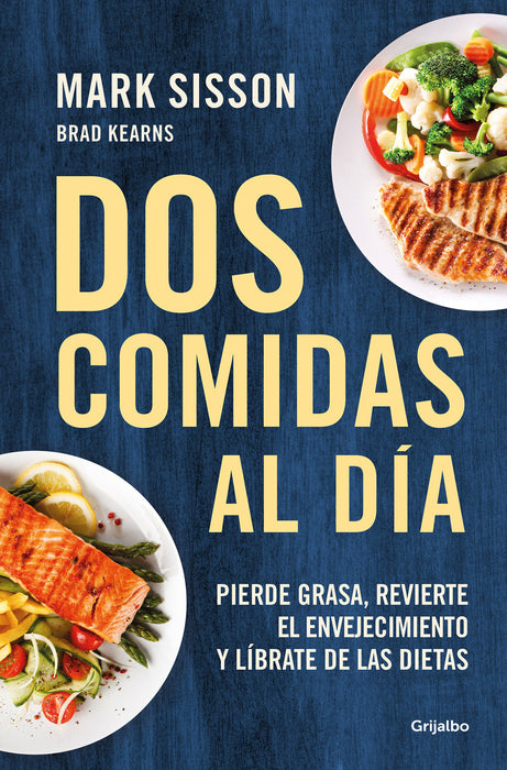 Dos comidas al dÃ­a: Pierde grasa, revierte el envejecimiento y lÃ­brate de las dietas/ Two Meals a Day: The Simple, Sustainable Strategy to Lose Fat, Reverse