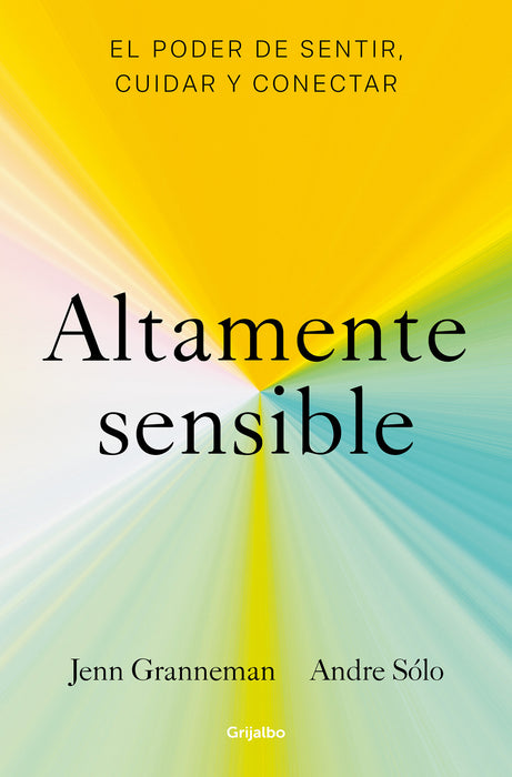 Altamente sensible: El poder de sentir, cuidad y conectar / Sensitive: The Power  to Feel, Take Care, and Connect