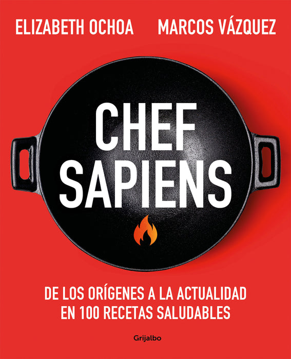 Chef sapiens: De los orÃ­genes a la actualidad en 100 recetas saludables / Chef S apiens: From the Origins of Cuisine to the Present