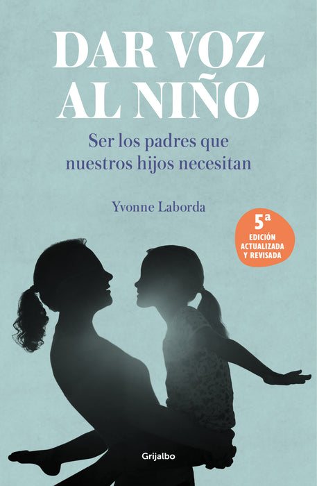 Dar voz al niÃ±o: Ser los padres que nuestros hijos necesitan. EdiciÃ³n revisada y  actualizada / Giving the Child a Voice