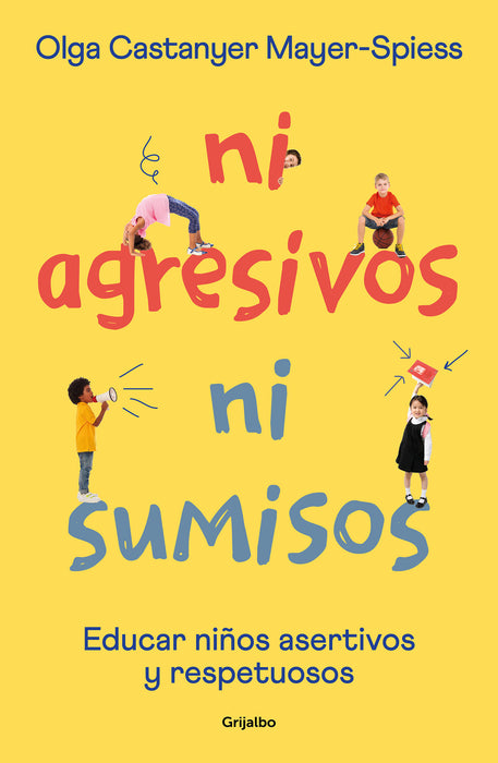 Ni agresivos ni sumisos. Educar niÃ±os asertivos y respetuosos / Neither Aggressi ve Nor Submissive