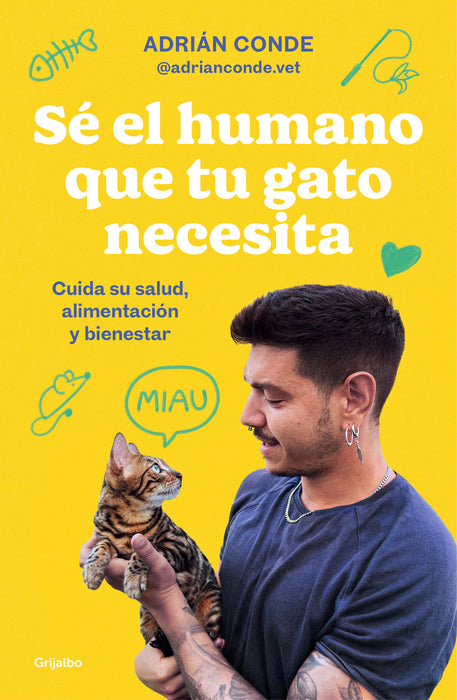 SÃ© el humano que tu gato necesita. Cuida su salud, alimentaciÃ³n y bienestar / Be  the Human Your Cat Needs. Take Care of Its Health, Nutrition, and Well-Being