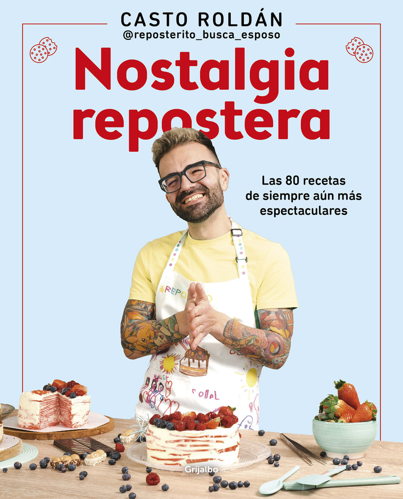 Nostalgia repostera: Las 80 recetas de siempre aún más espectaculares / Confectionery Nostalgia