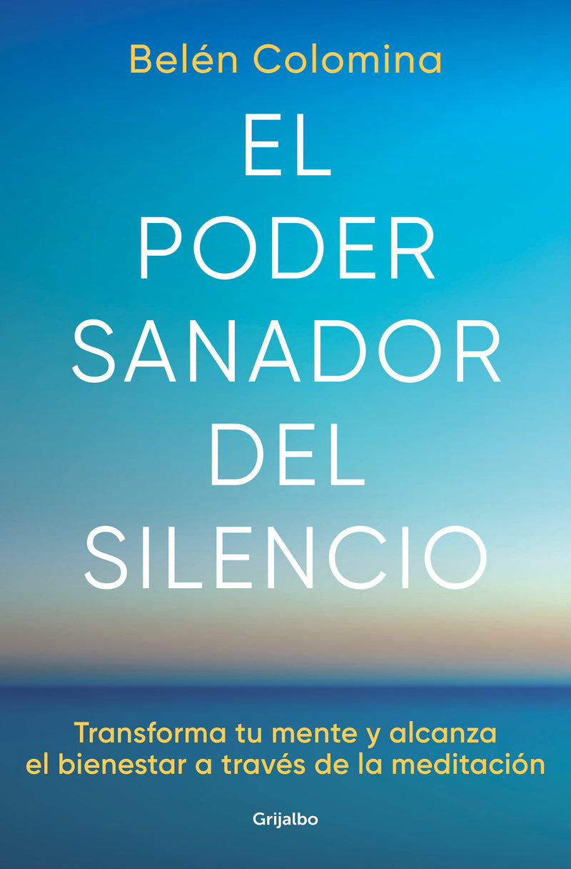 El poder sanador del silencio: Transforma tu mente y alcanza el bienestar a través de la meditación / The Healing Power of Silence: Transform Your Mind