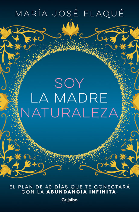 Soy la madre naturaleza. El plan de 40 dÃ­as que te conectarÃ¡ con la abundancia i nfinita / I Am Mother Nature.