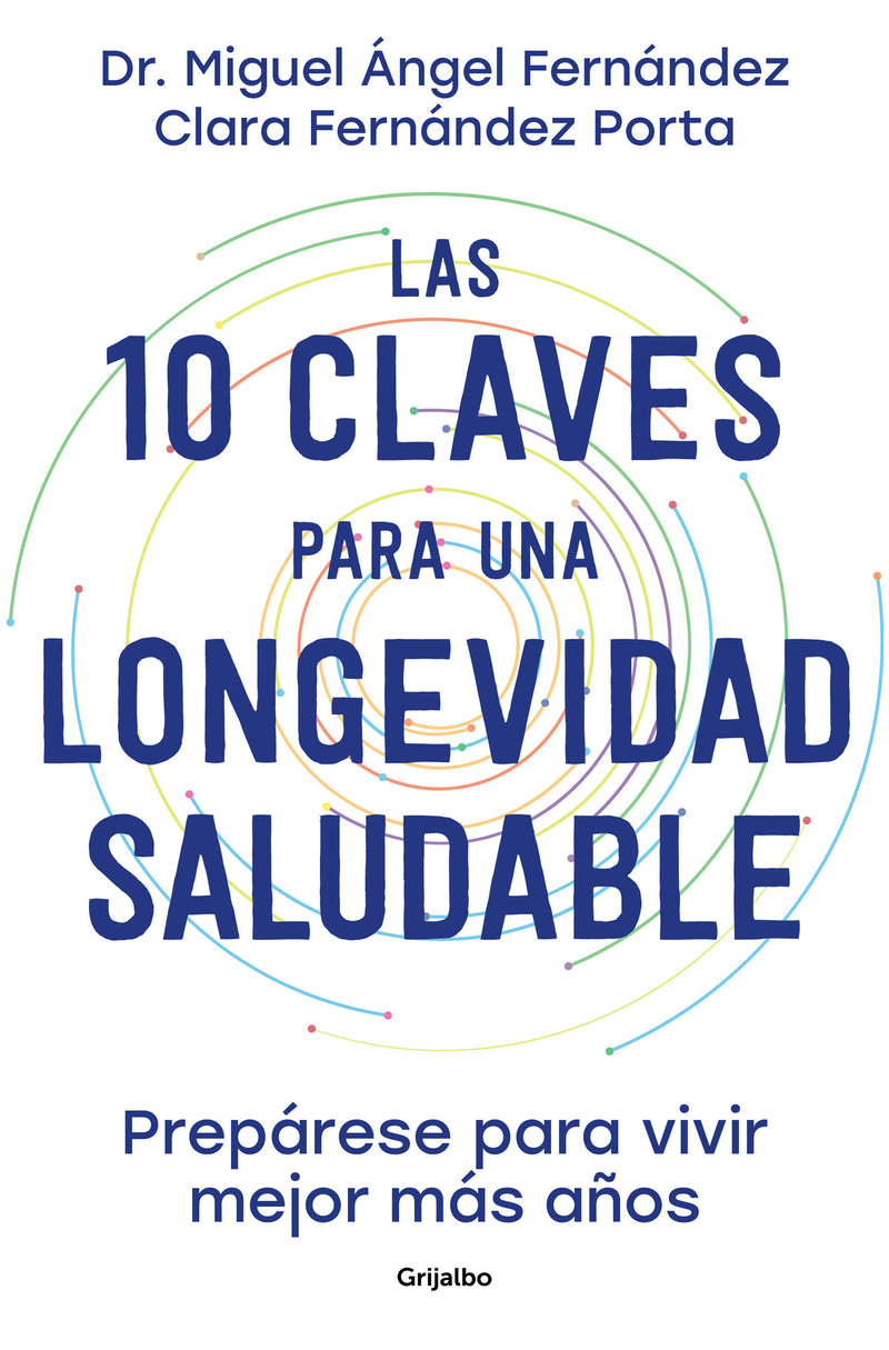 Las 10 claves para una longevidad saludable: Prepárese para vivir mejor más años / The 10 Keys to Healthy Longevity: Get Ready to Live Better and Longer