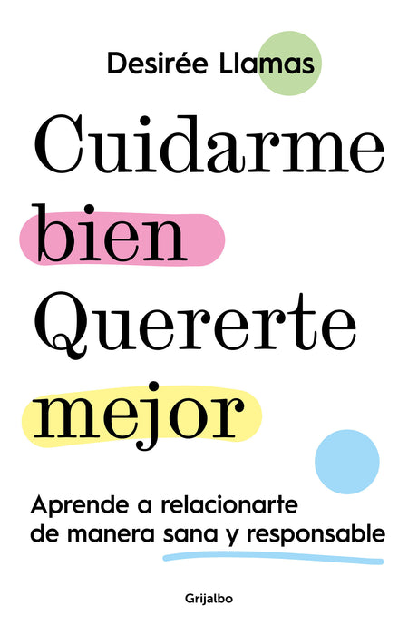 Cuidarme bien. Quererte mejor: Aprende a relacionarte de manera sana y responsab le / Taking Care of Me. Loving You Better. Learn to Relate With Others