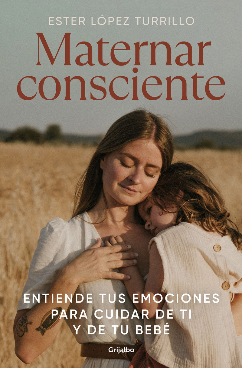 Maternar consciente: Entiende tus emociones para cuidar de ti y de tu bebé / Conscious Mothering: Understand Your Emotions to Take Care of Yourself and Your..