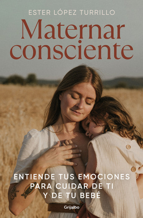 Maternar consciente: Entiende tus emociones para cuidar de ti y de tu bebÃ© / Con scious Mothering: Understand Your Emotions to Take Care of Yourself and Your..