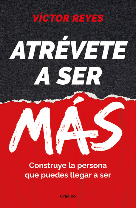 AtrÃ©vete a ser mÃ¡s: Construye la persona que puedes llegar a ser / Dare to Be Mo re. Create the Person You Can Become