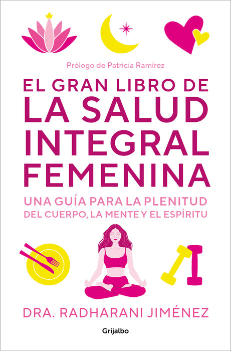 El gran libro de la salud integral femenina: Una guÃ­a para la plenitud del cuerp   o, la mente y el espÃ­ritu / The Big Book of Comprehensive Women's Health