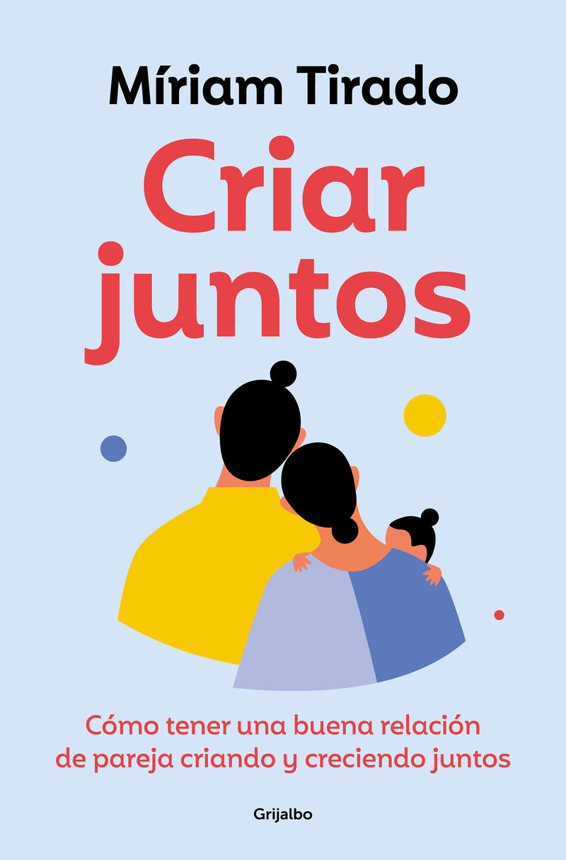 Criar juntos: Cómo tener una buena relación de pareja criando y creciendo juntos / Raising Kids Together
