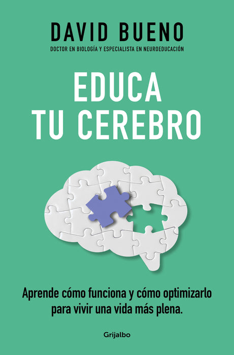 Educa tu cerebro: Aprende cÃ³mo funciona y cÃ³mo optimizarlo para vivir una vida m Ã¡s plena / Train Your Brain: Learn How It Works and How to Optimize